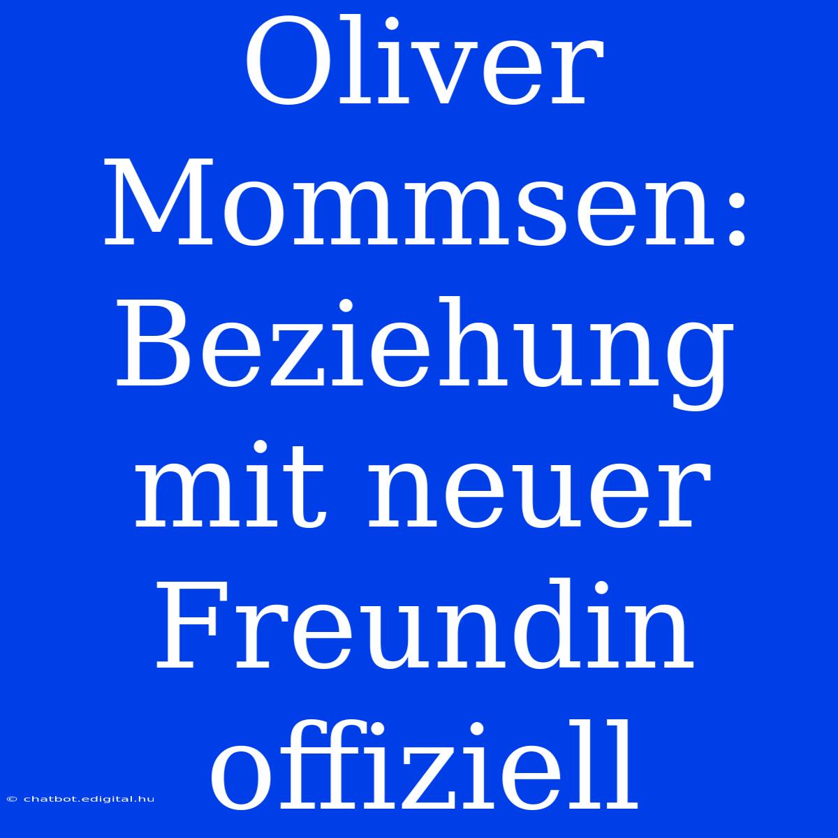 Oliver Mommsen: Beziehung Mit Neuer Freundin Offiziell