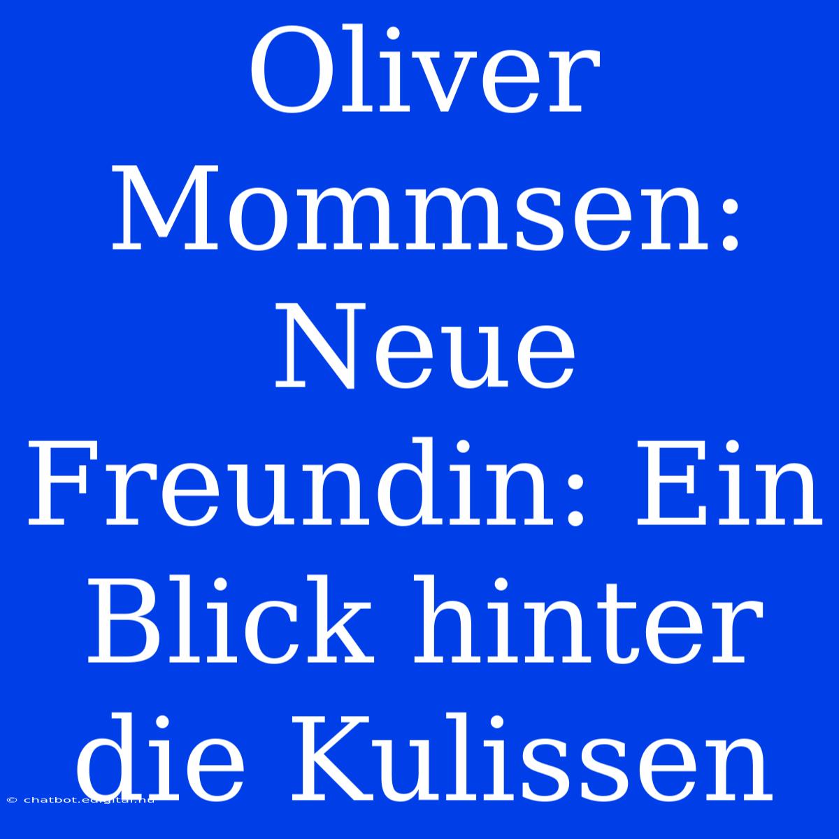 Oliver Mommsen: Neue Freundin: Ein Blick Hinter Die Kulissen