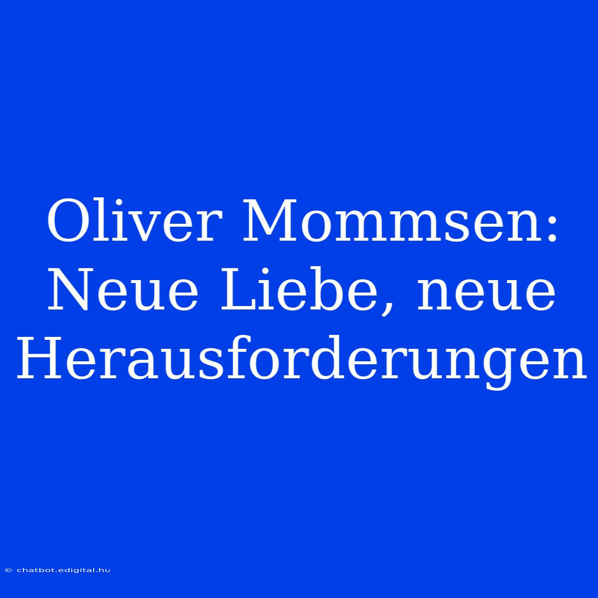 Oliver Mommsen: Neue Liebe, Neue Herausforderungen