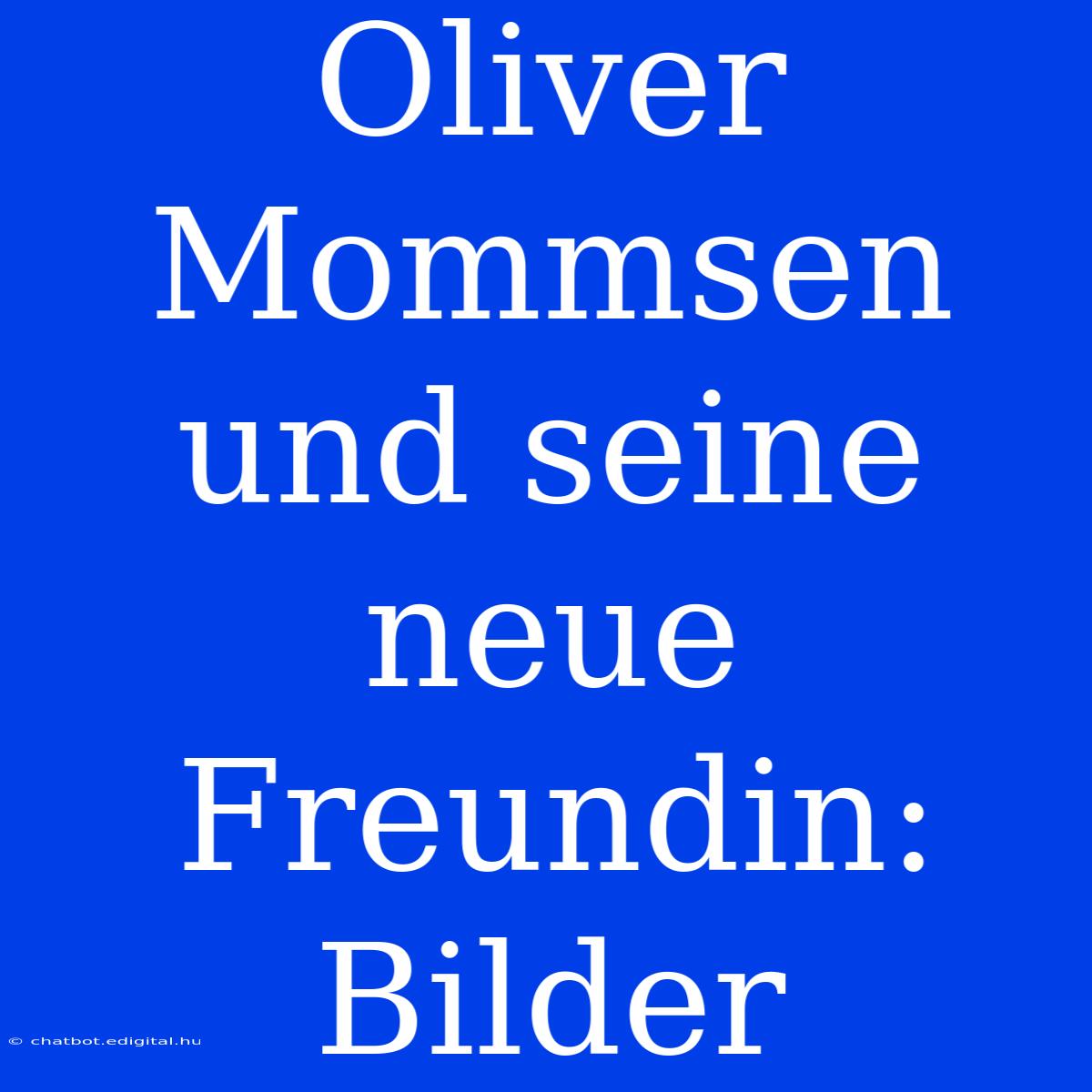 Oliver Mommsen Und Seine Neue Freundin: Bilder