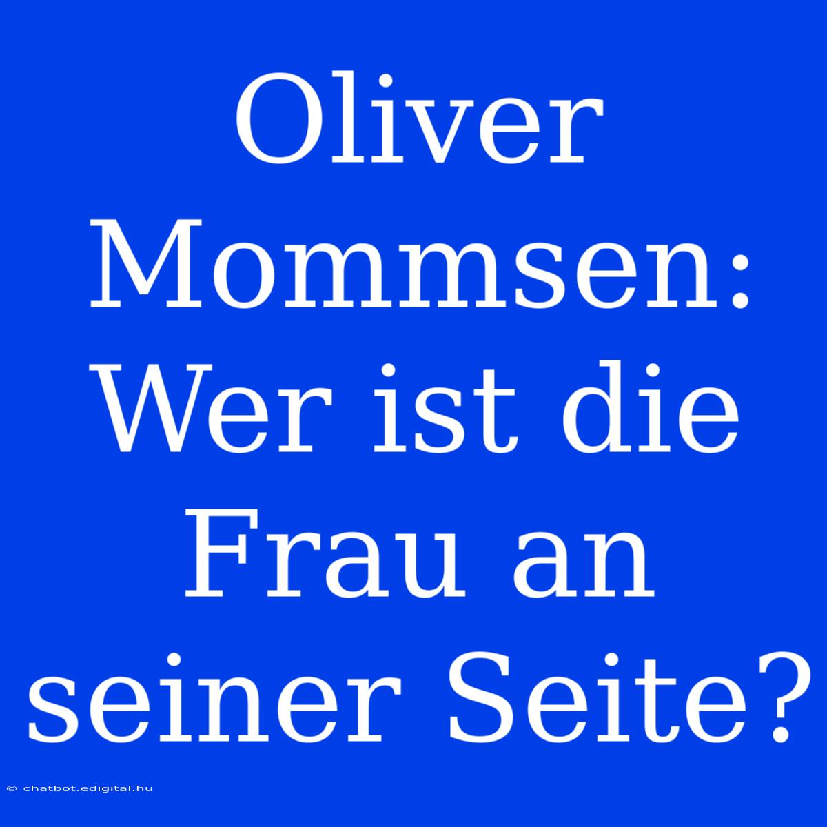 Oliver Mommsen: Wer Ist Die Frau An Seiner Seite?