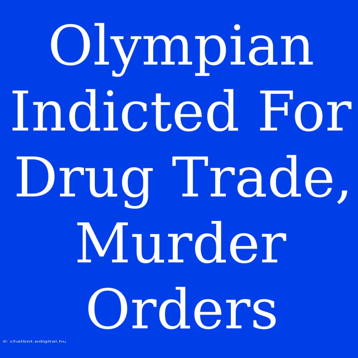 Olympian Indicted For Drug Trade, Murder Orders