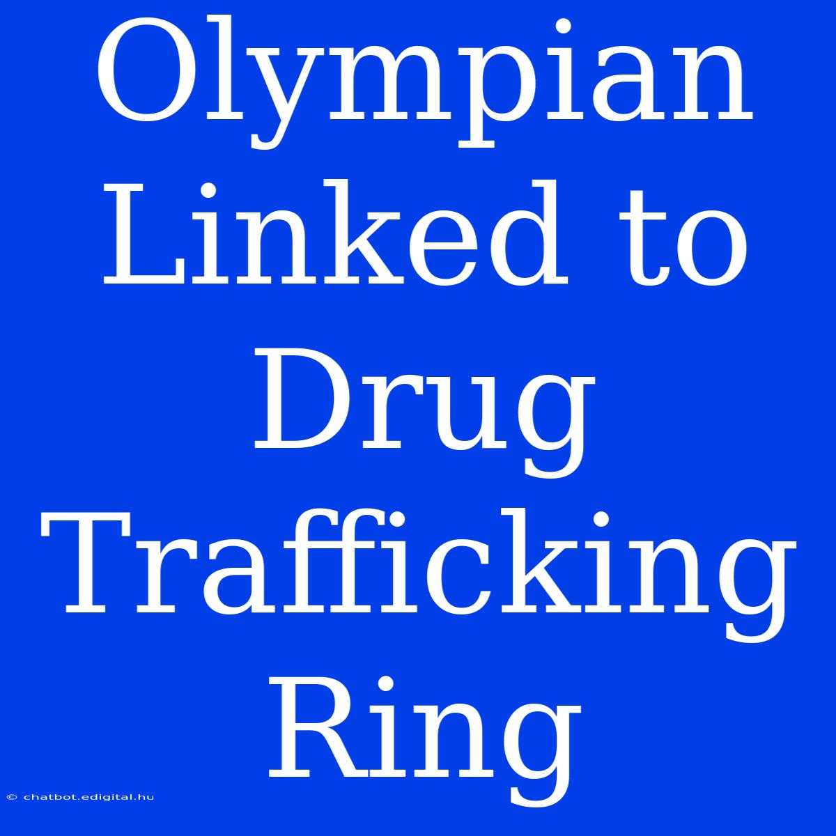 Olympian Linked To Drug Trafficking Ring