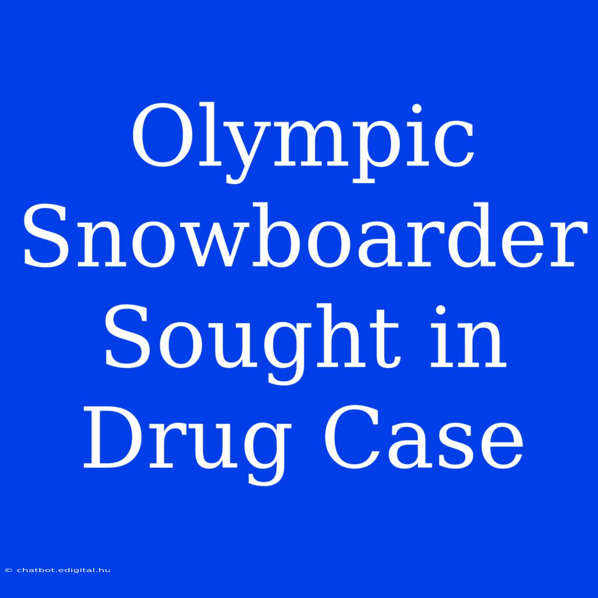 Olympic Snowboarder Sought In Drug Case