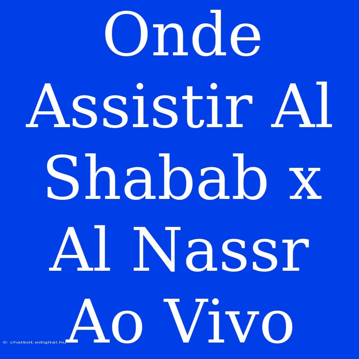 Onde Assistir Al Shabab X Al Nassr Ao Vivo