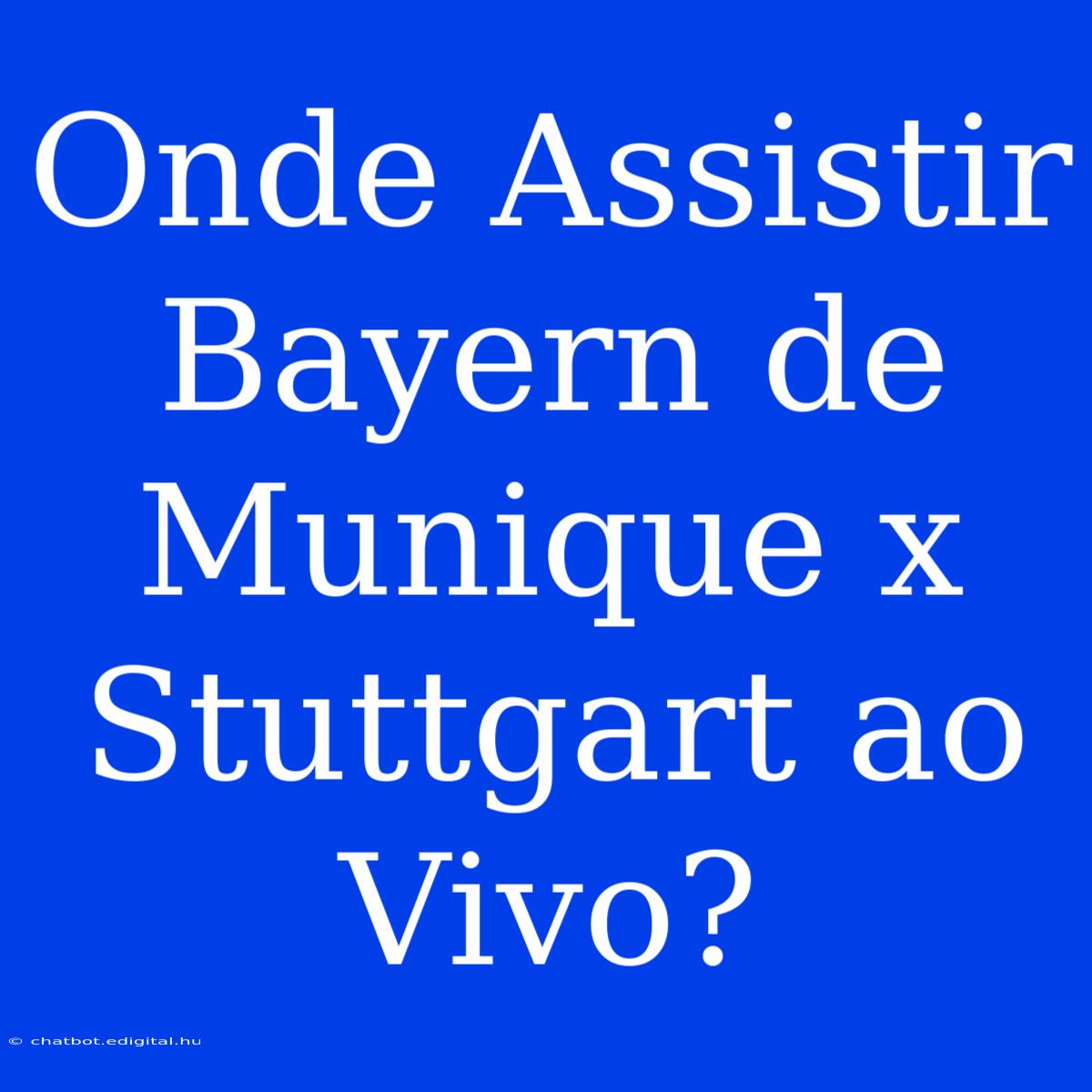 Onde Assistir Bayern De Munique X Stuttgart Ao Vivo?