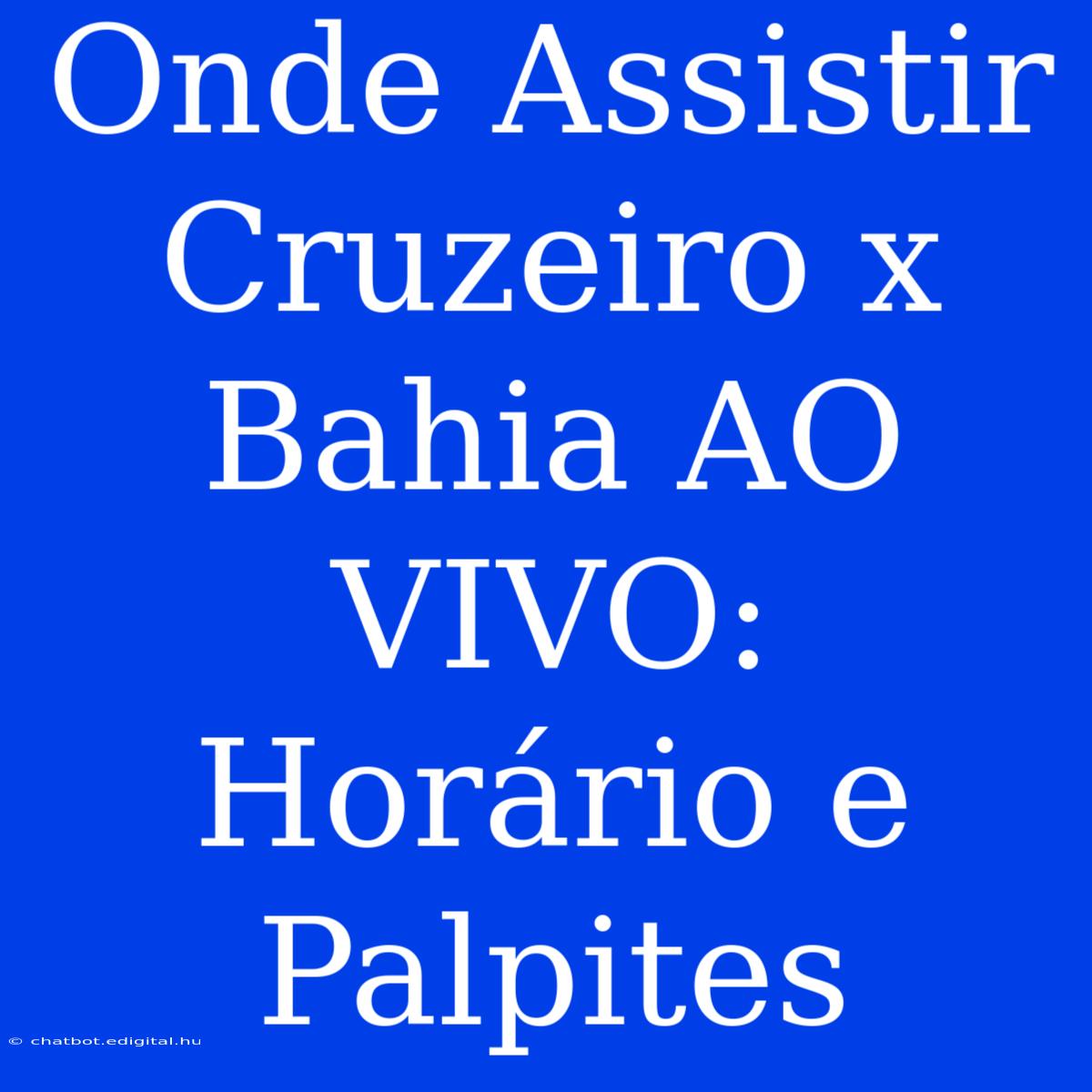 Onde Assistir Cruzeiro X Bahia AO VIVO: Horário E Palpites