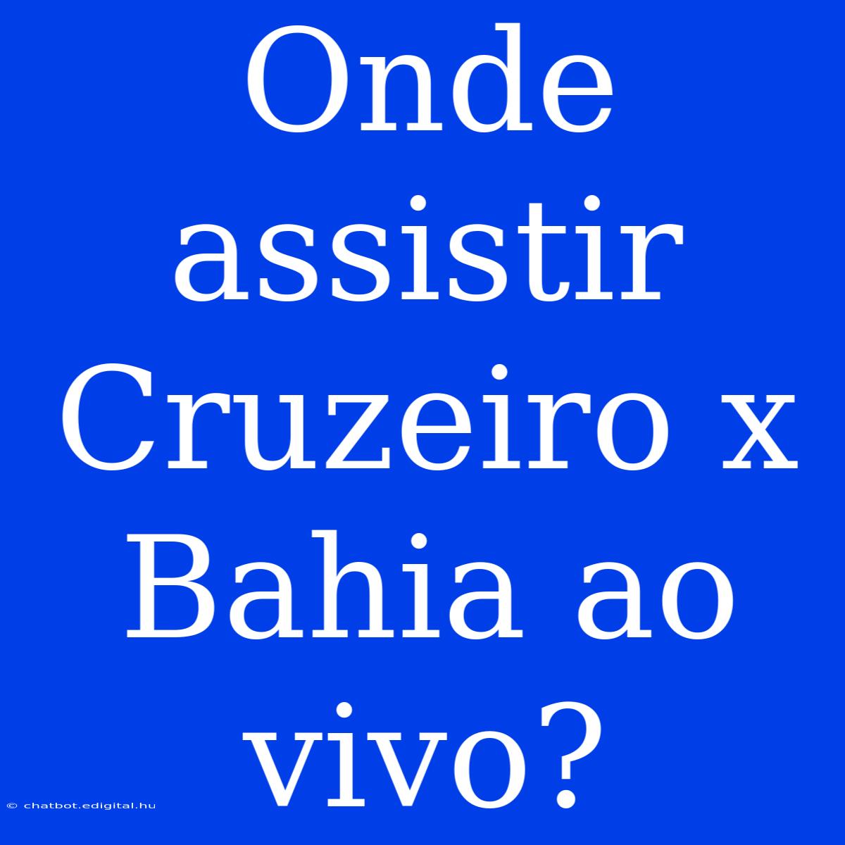 Onde Assistir Cruzeiro X Bahia Ao Vivo?