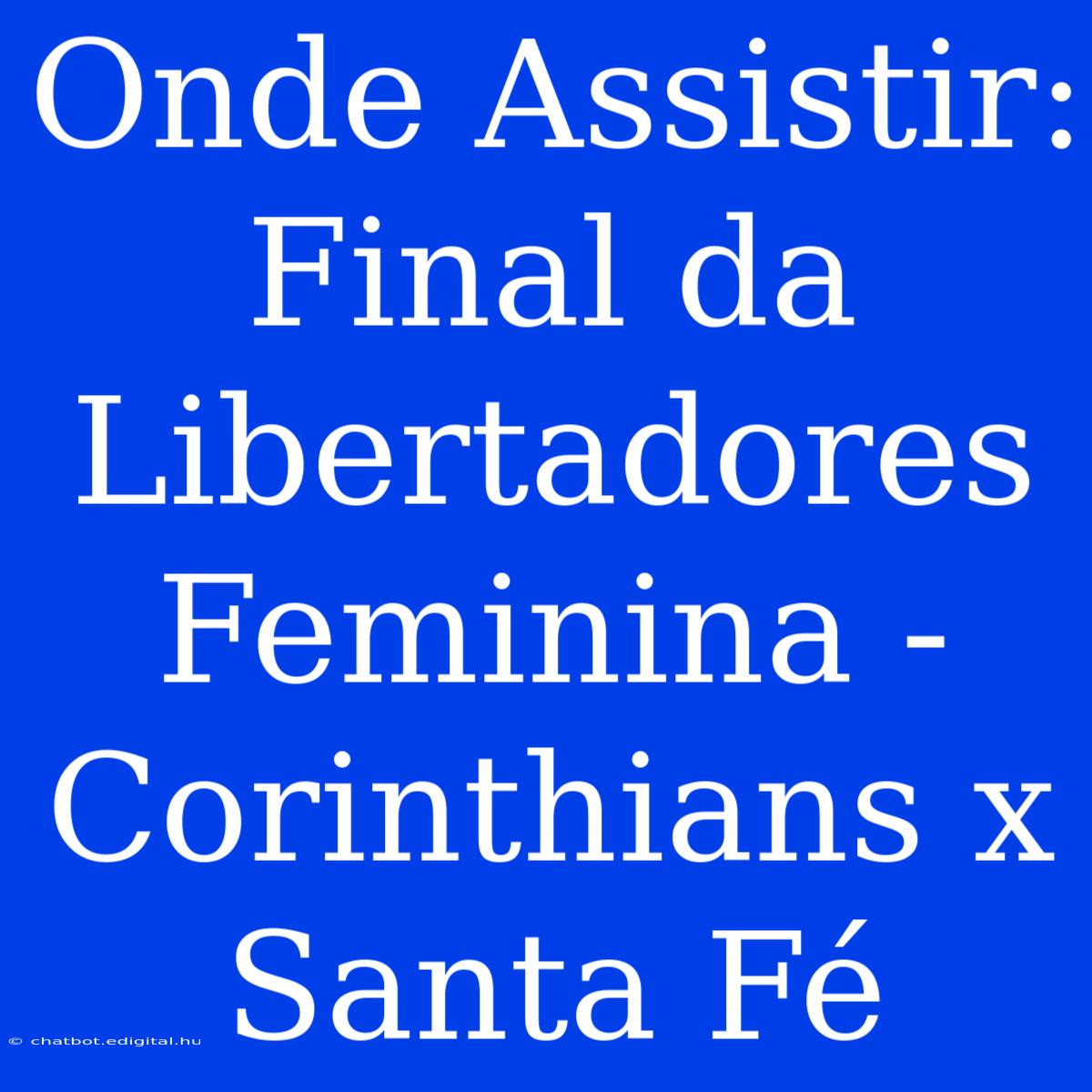 Onde Assistir: Final Da Libertadores Feminina - Corinthians X Santa Fé