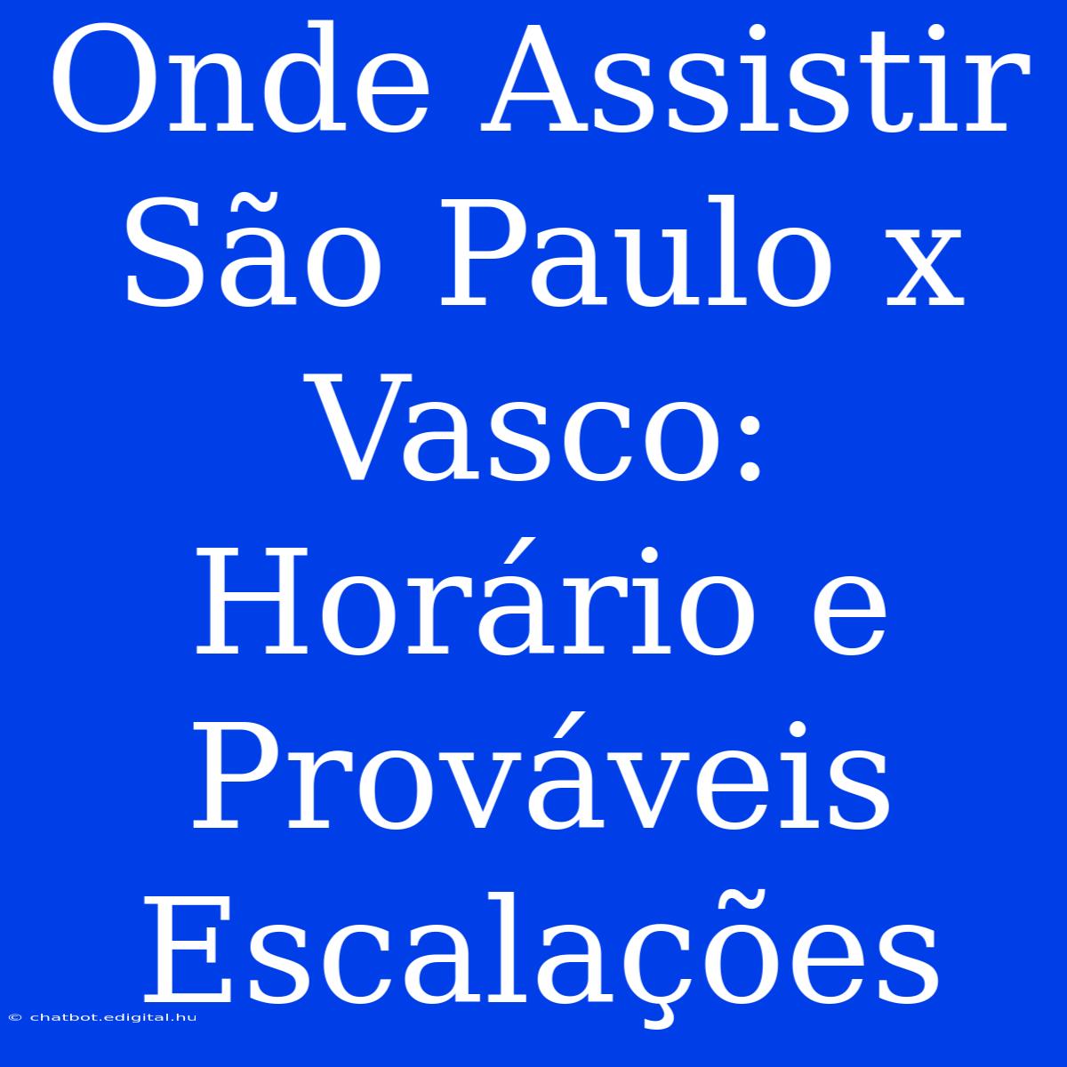 Onde Assistir São Paulo X Vasco: Horário E Prováveis Escalações