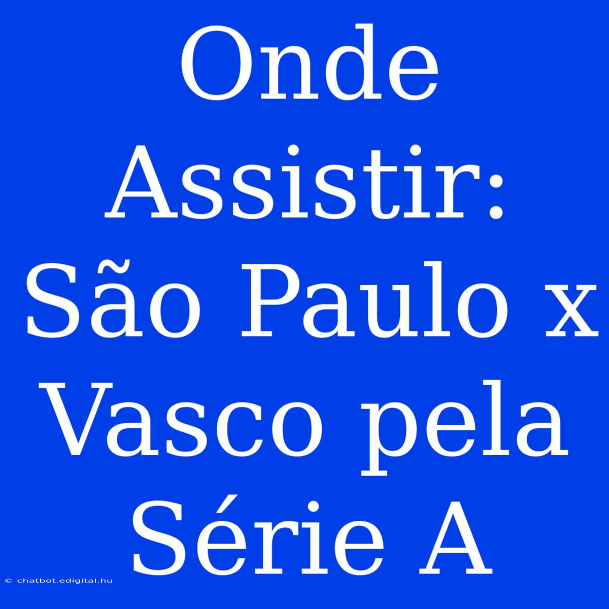 Onde Assistir: São Paulo X Vasco Pela Série A