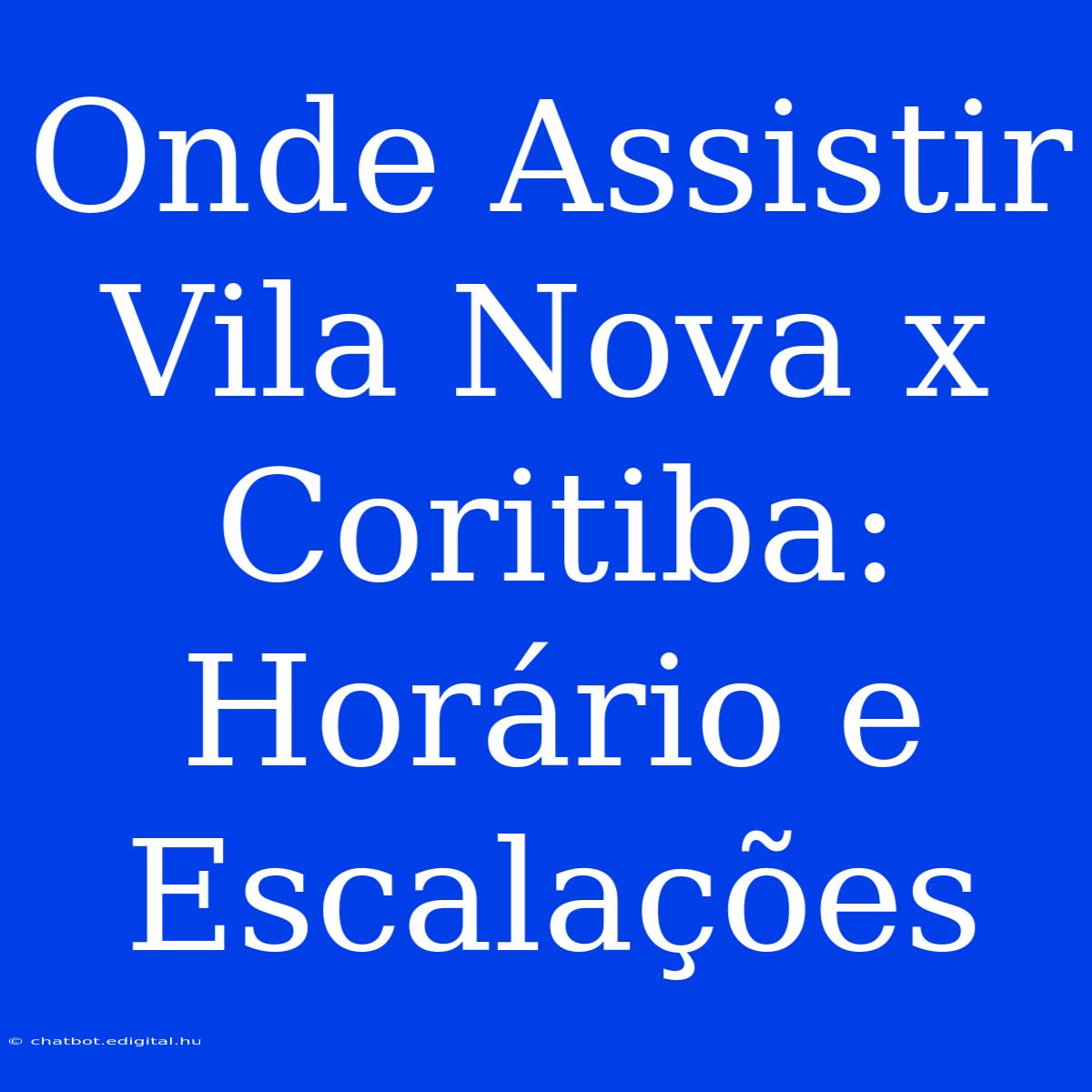 Onde Assistir Vila Nova X Coritiba: Horário E Escalações