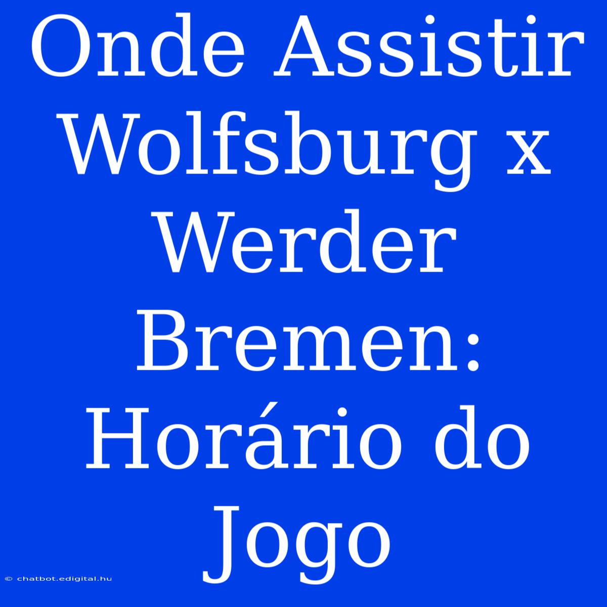 Onde Assistir Wolfsburg X Werder Bremen: Horário Do Jogo