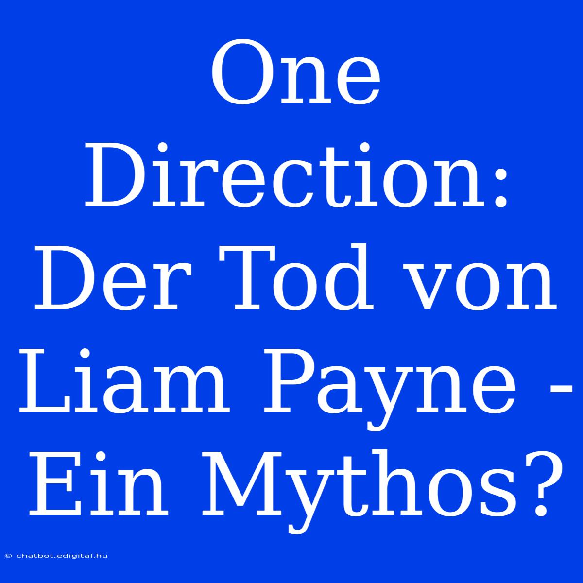 One Direction: Der Tod Von Liam Payne - Ein Mythos? 