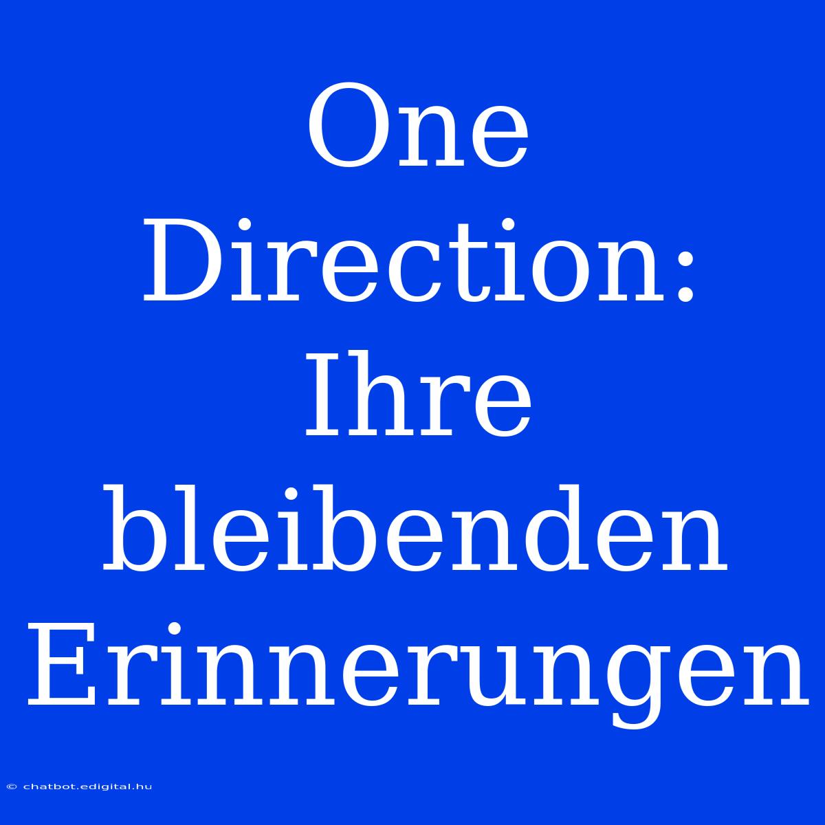 One Direction: Ihre Bleibenden Erinnerungen