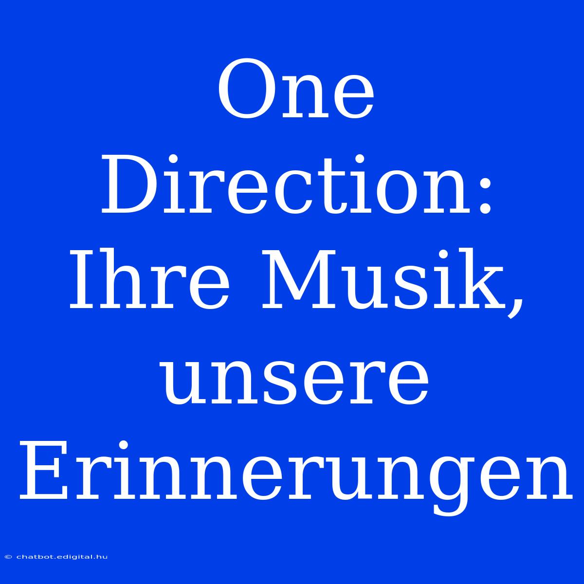 One Direction: Ihre Musik, Unsere Erinnerungen