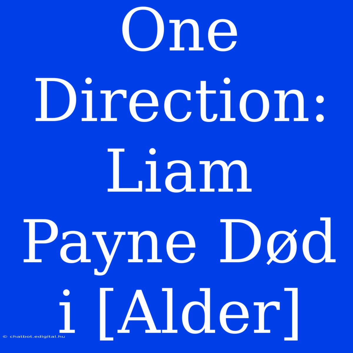 One Direction: Liam Payne Død I [Alder]