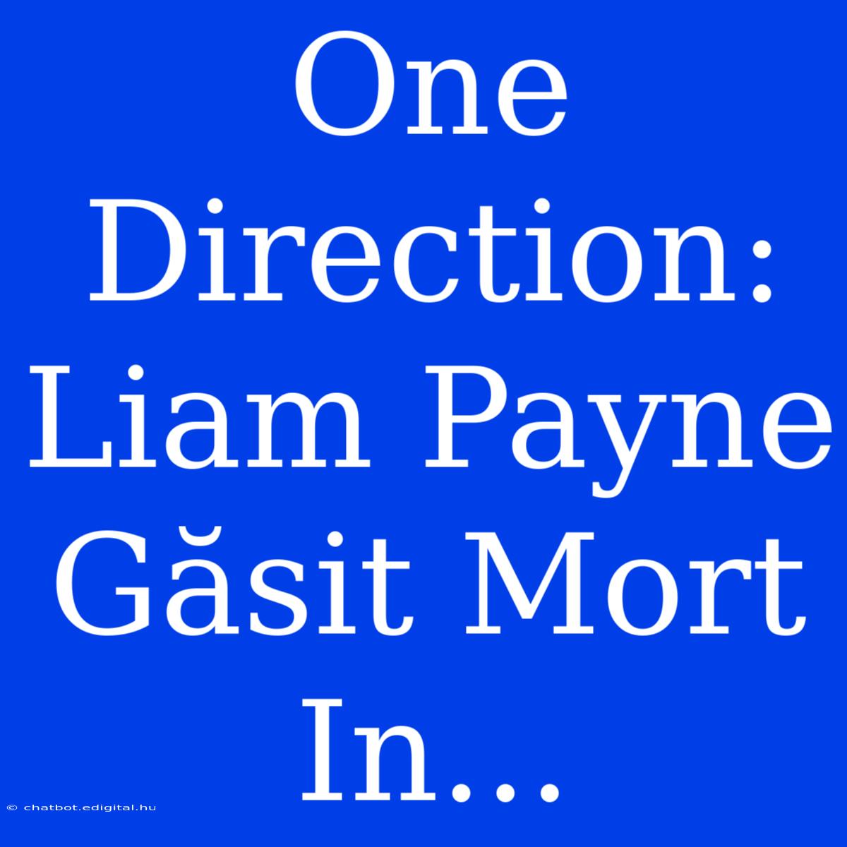 One Direction: Liam Payne Găsit Mort In...