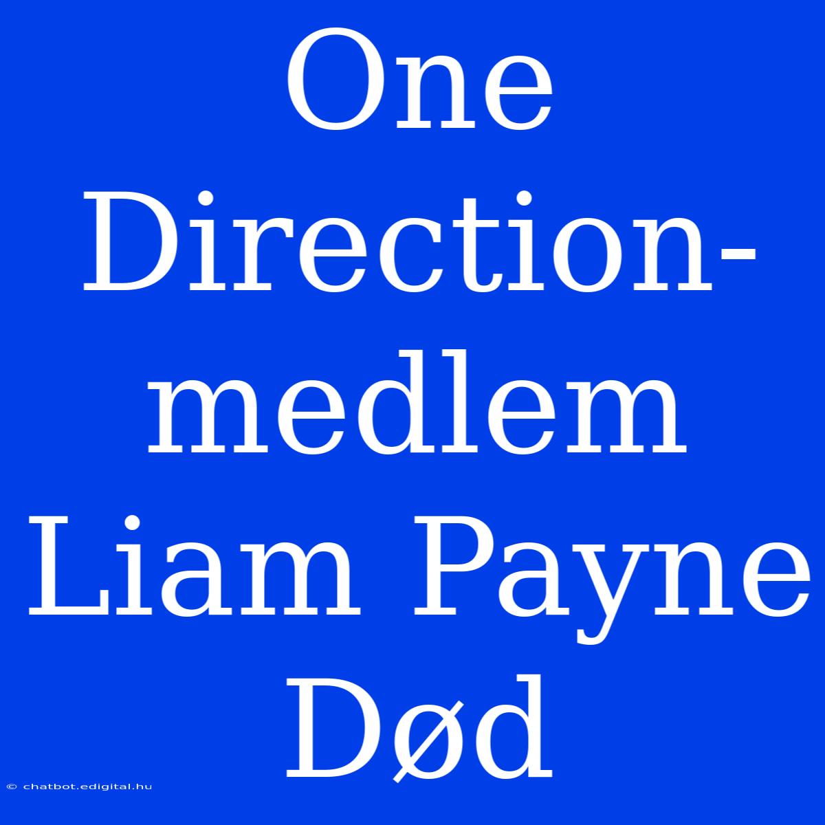 One Direction-medlem Liam Payne Død