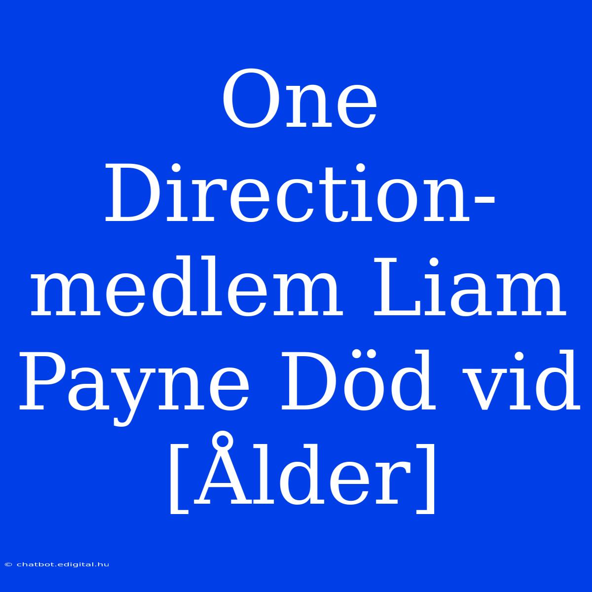 One Direction-medlem Liam Payne Död Vid [Ålder]