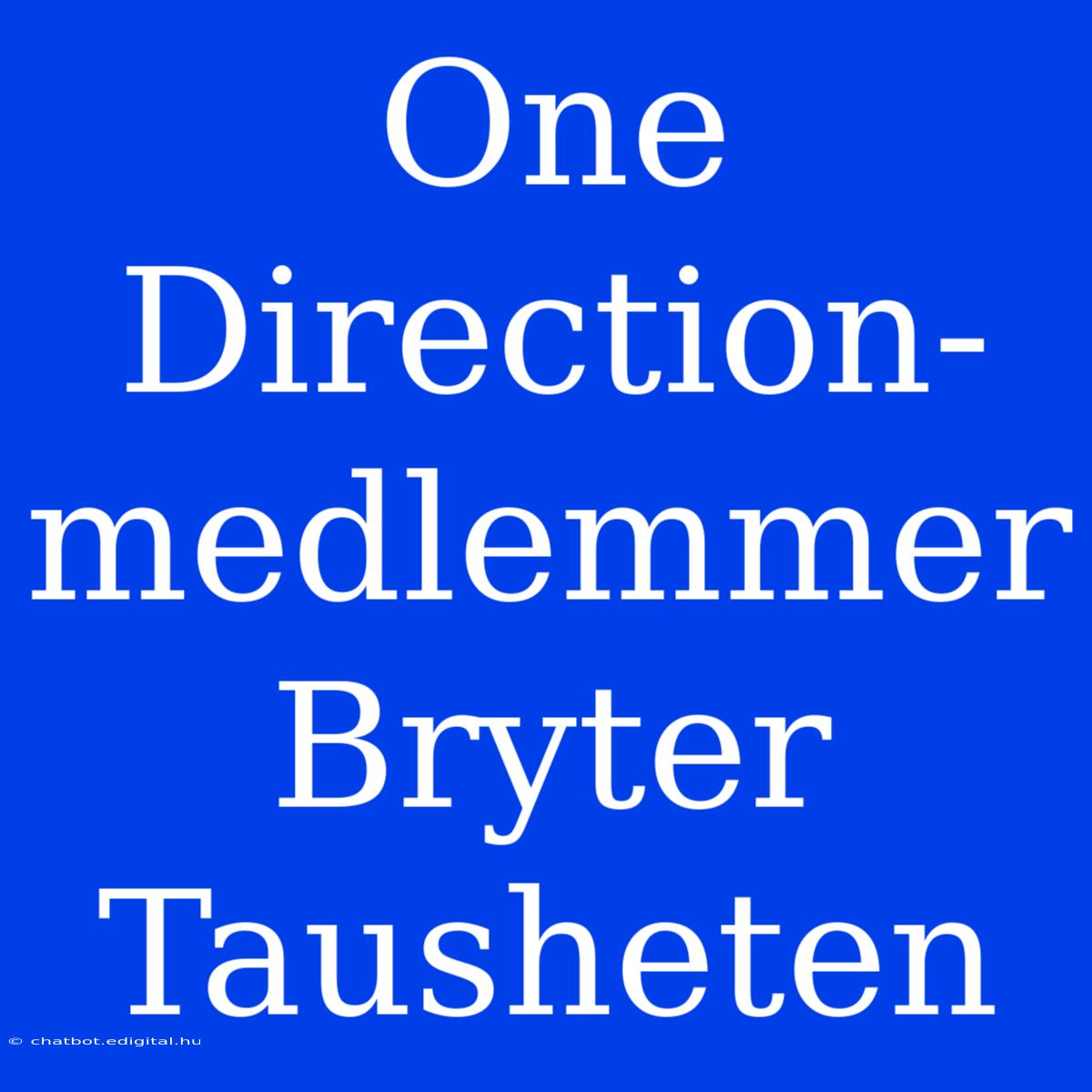 One Direction-medlemmer Bryter Tausheten