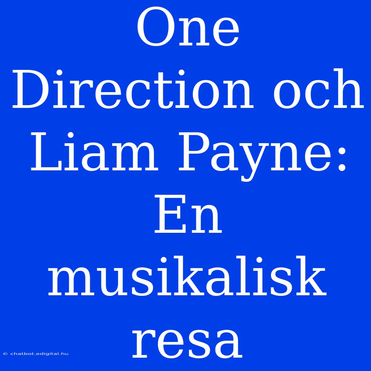 One Direction Och Liam Payne: En Musikalisk Resa 