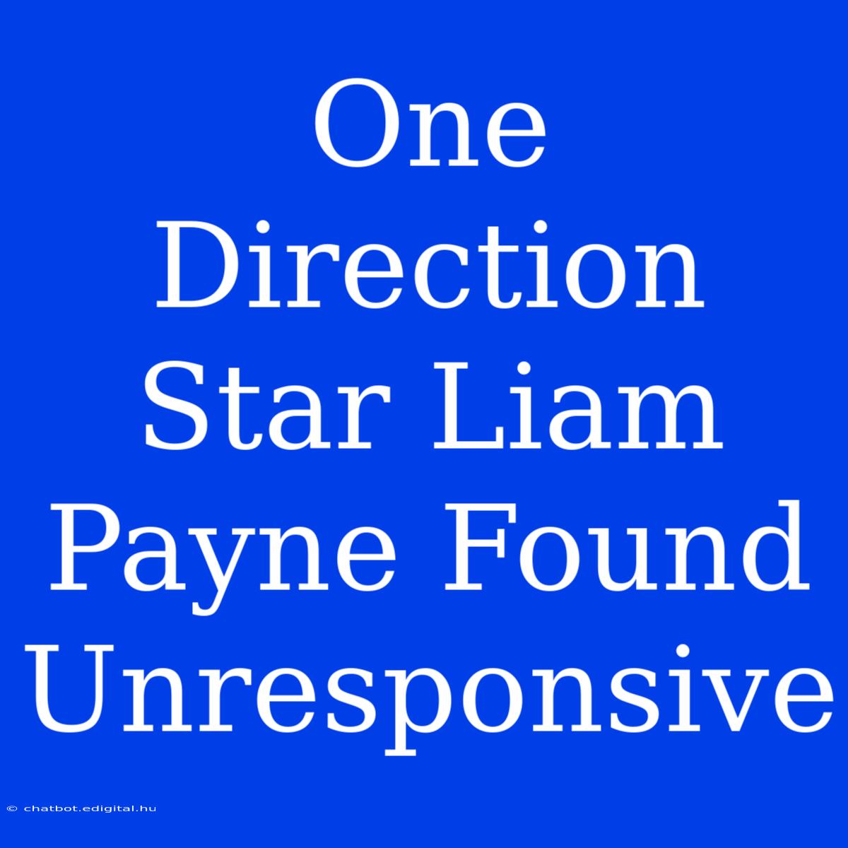 One Direction Star Liam Payne Found Unresponsive 