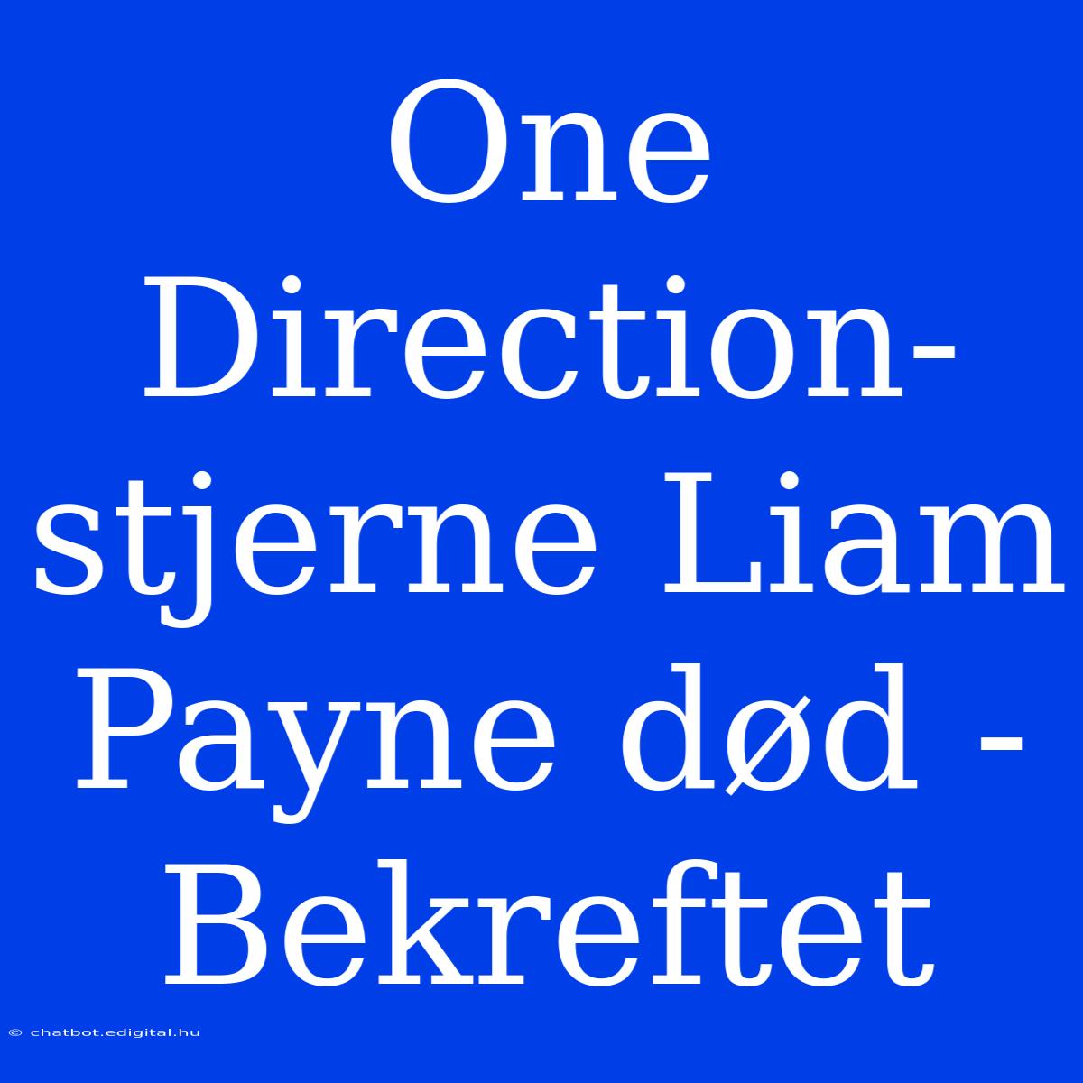 One Direction-stjerne Liam Payne Død - Bekreftet