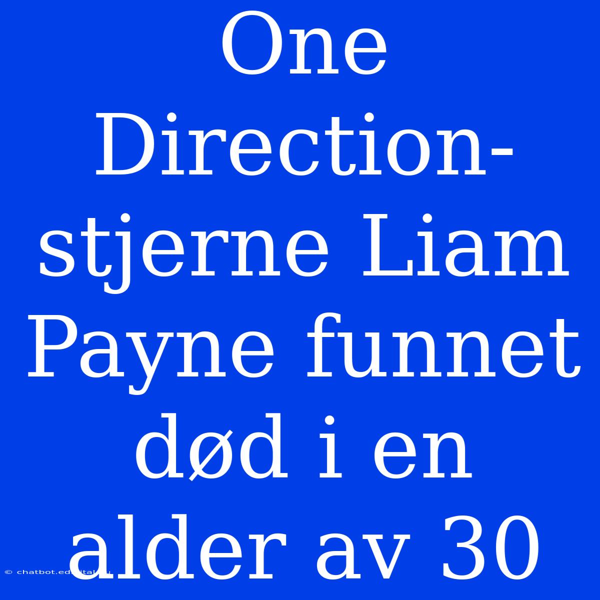 One Direction-stjerne Liam Payne Funnet Død I En Alder Av 30 