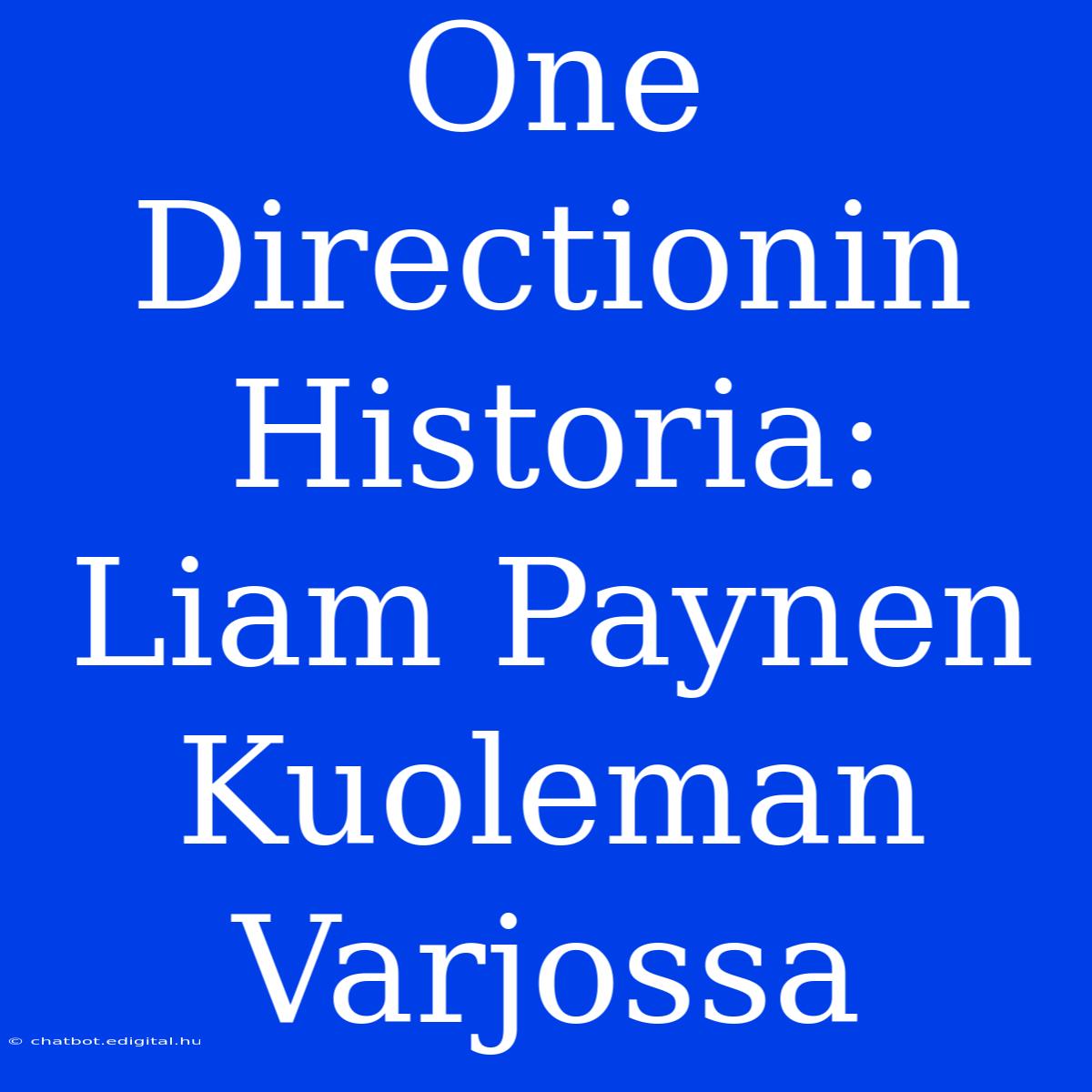 One Directionin Historia: Liam Paynen Kuoleman Varjossa