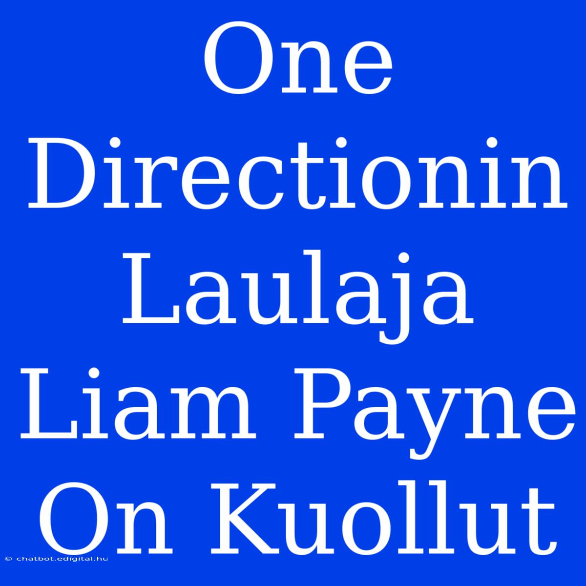 One Directionin Laulaja Liam Payne On Kuollut