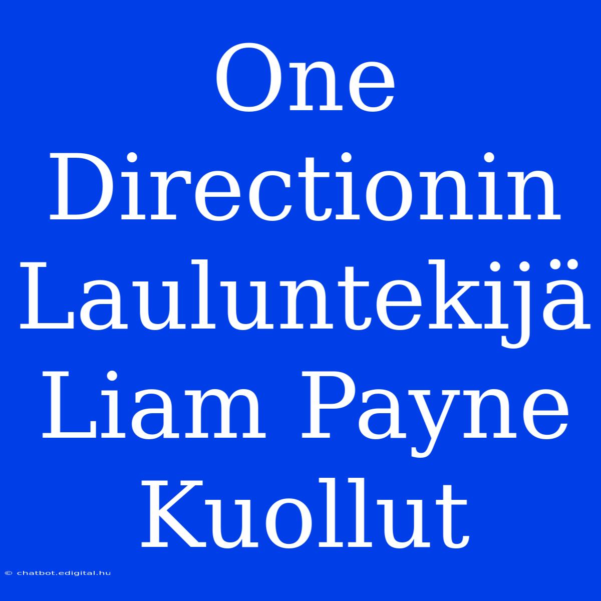 One Directionin Lauluntekijä Liam Payne Kuollut