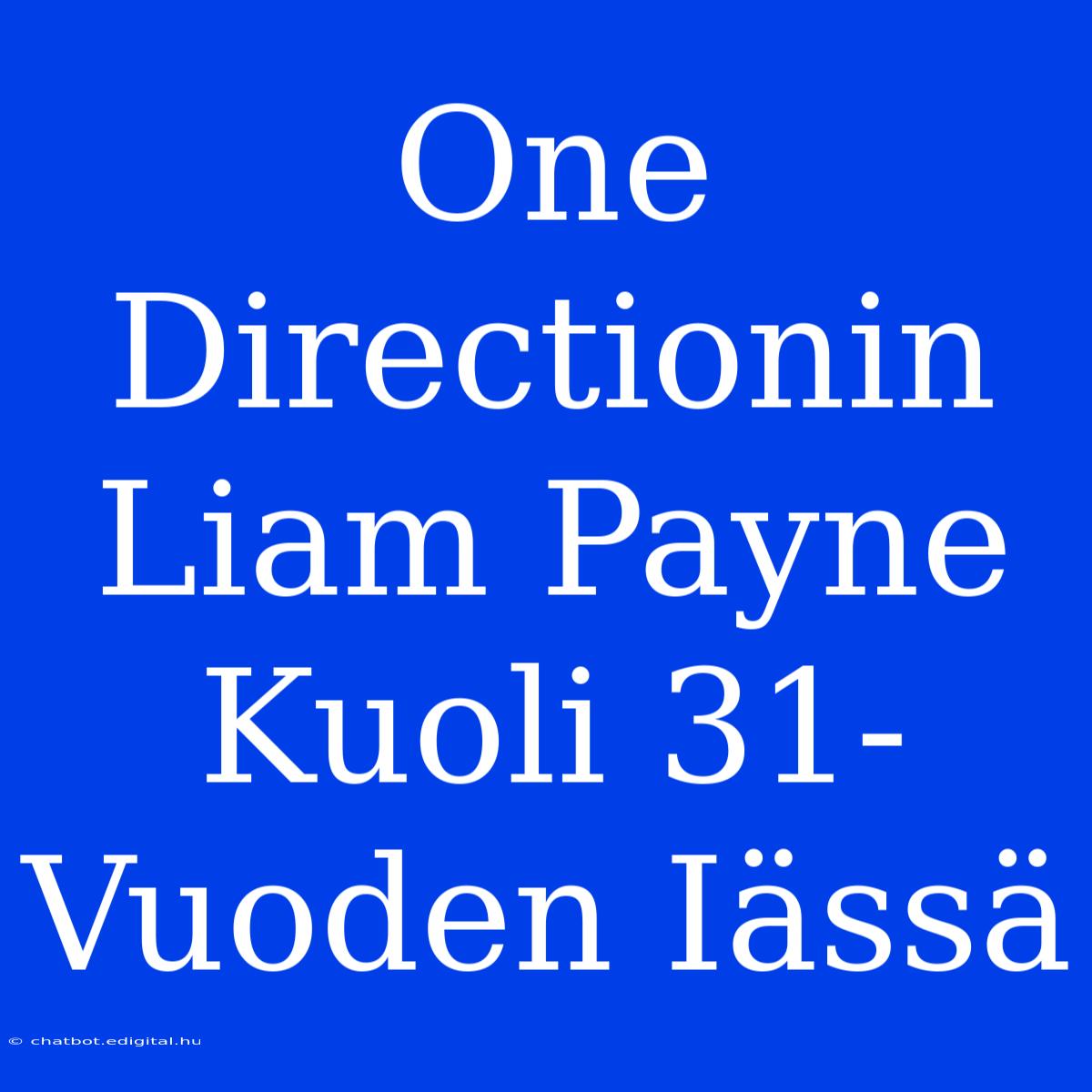 One Directionin Liam Payne Kuoli 31-Vuoden Iässä