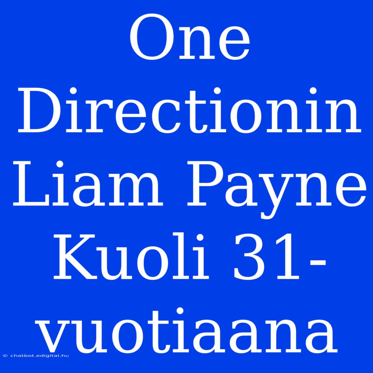 One Directionin Liam Payne Kuoli 31-vuotiaana