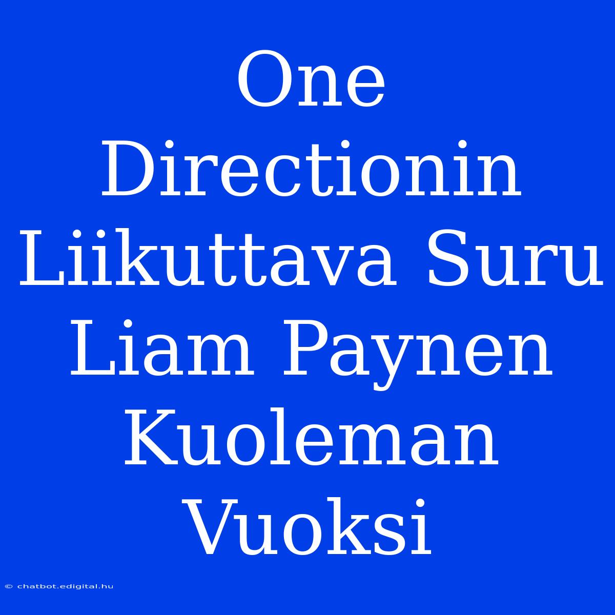 One Directionin Liikuttava Suru Liam Paynen Kuoleman Vuoksi