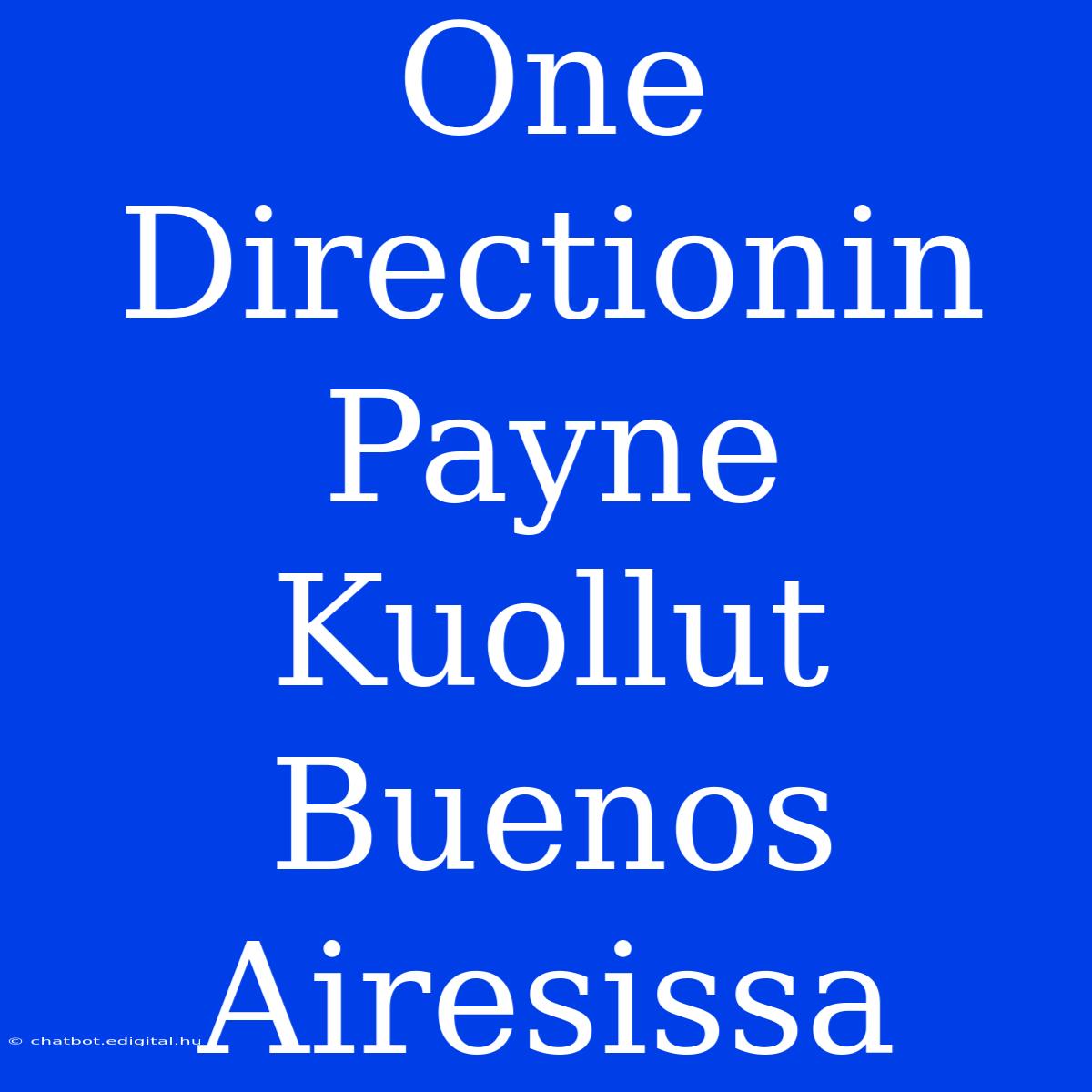 One Directionin Payne Kuollut Buenos Airesissa