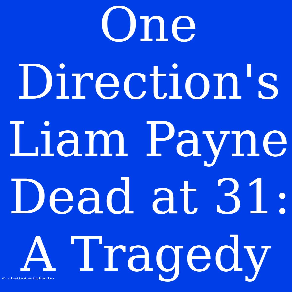 One Direction's Liam Payne Dead At 31: A Tragedy