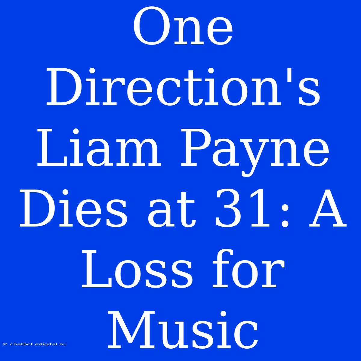 One Direction's Liam Payne Dies At 31: A Loss For Music 