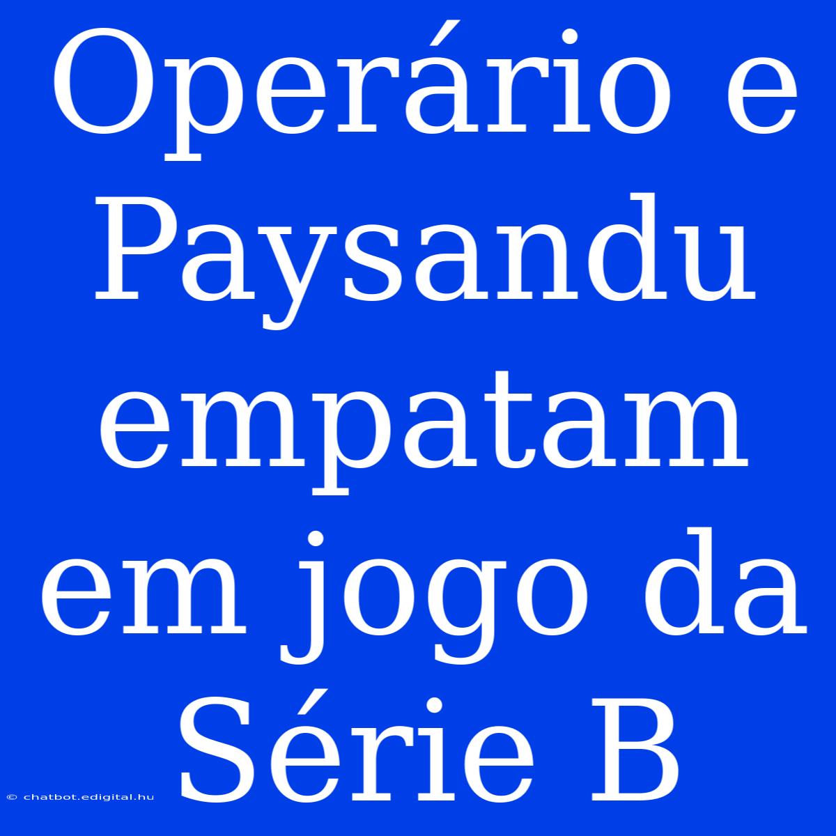 Operário E Paysandu Empatam Em Jogo Da Série B