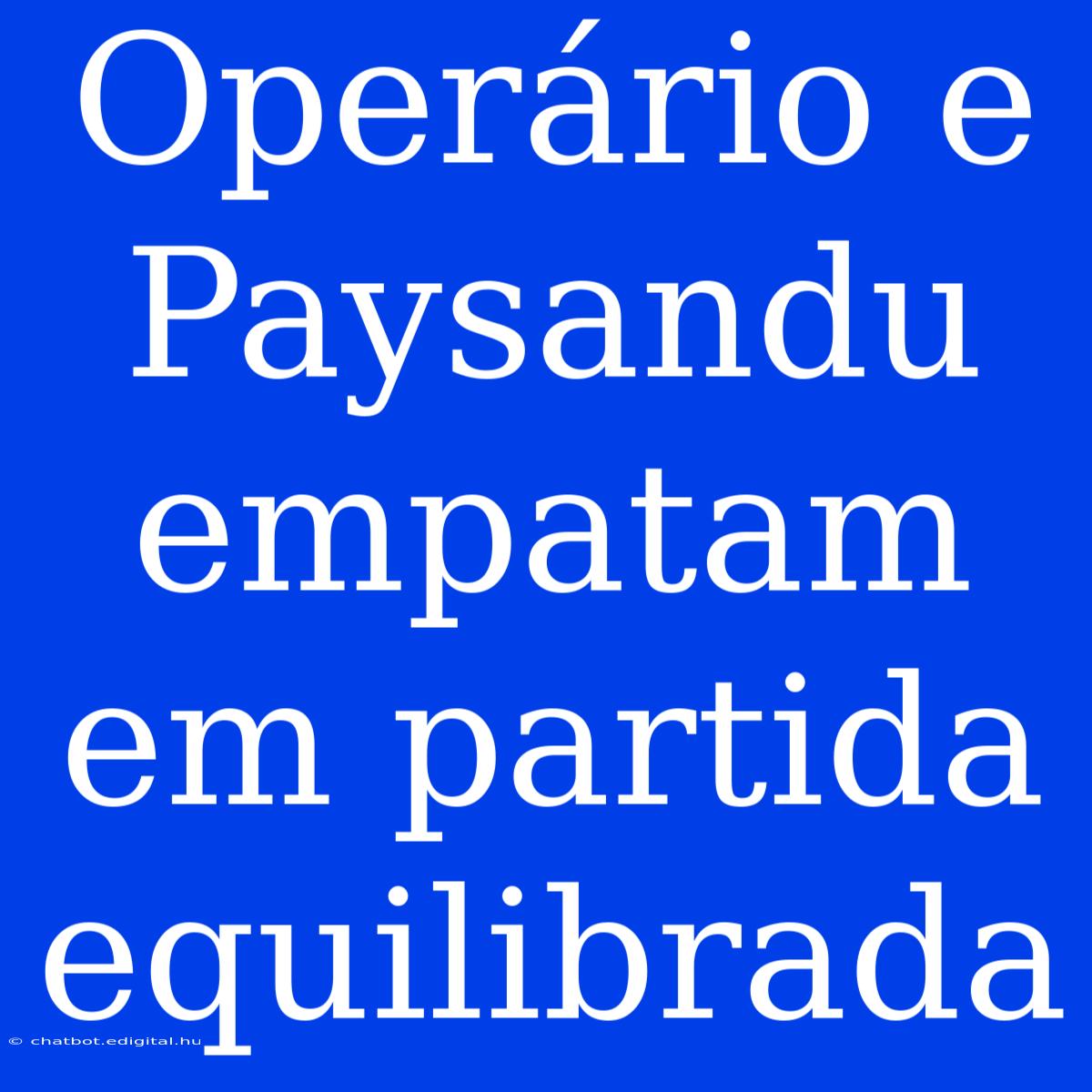 Operário E Paysandu Empatam Em Partida Equilibrada