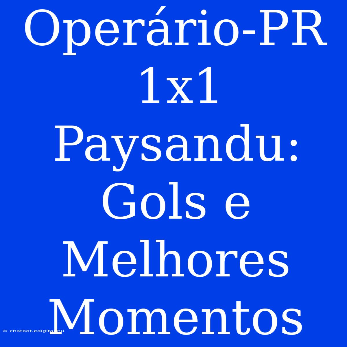 Operário-PR 1x1 Paysandu: Gols E Melhores Momentos