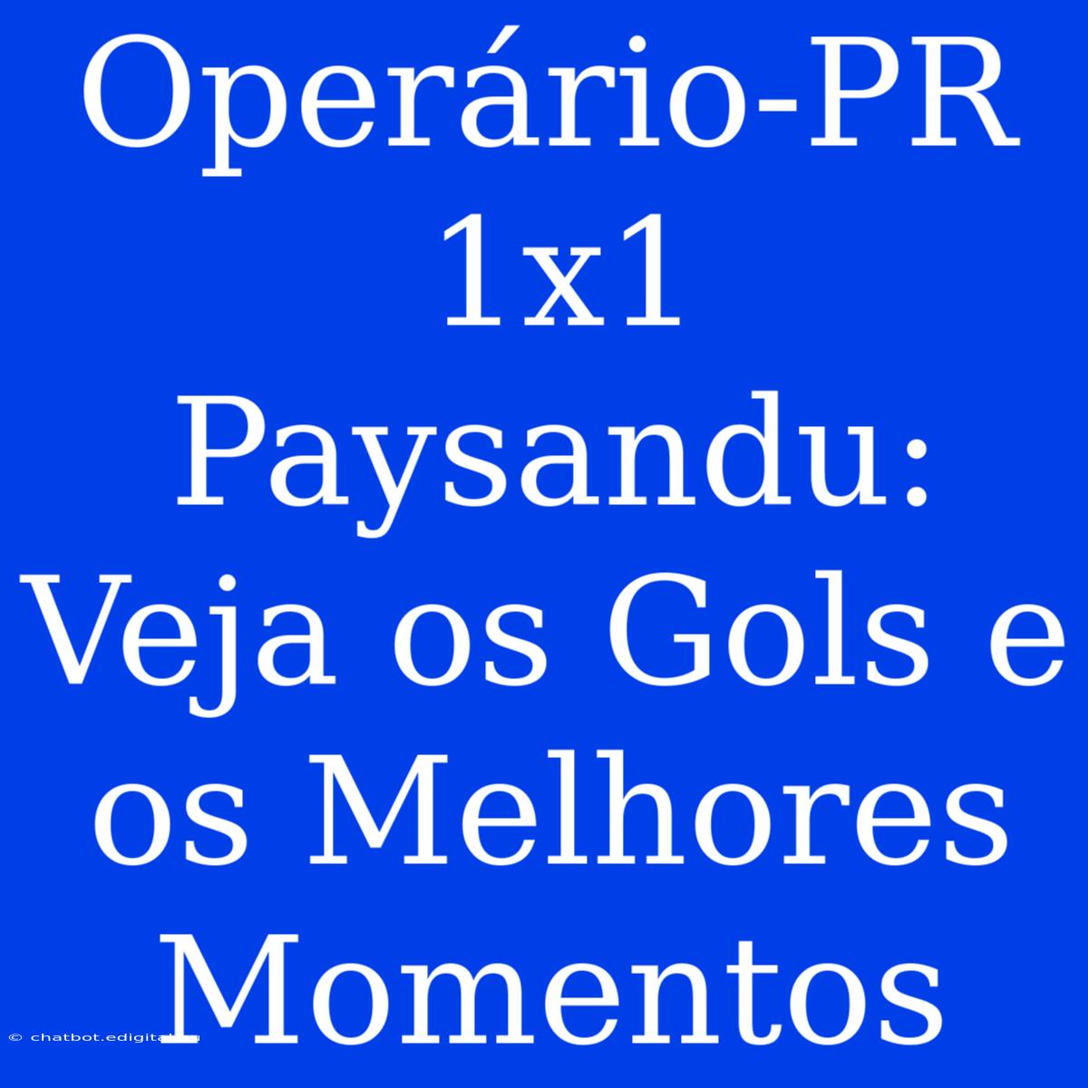 Operário-PR 1x1 Paysandu: Veja Os Gols E Os Melhores Momentos