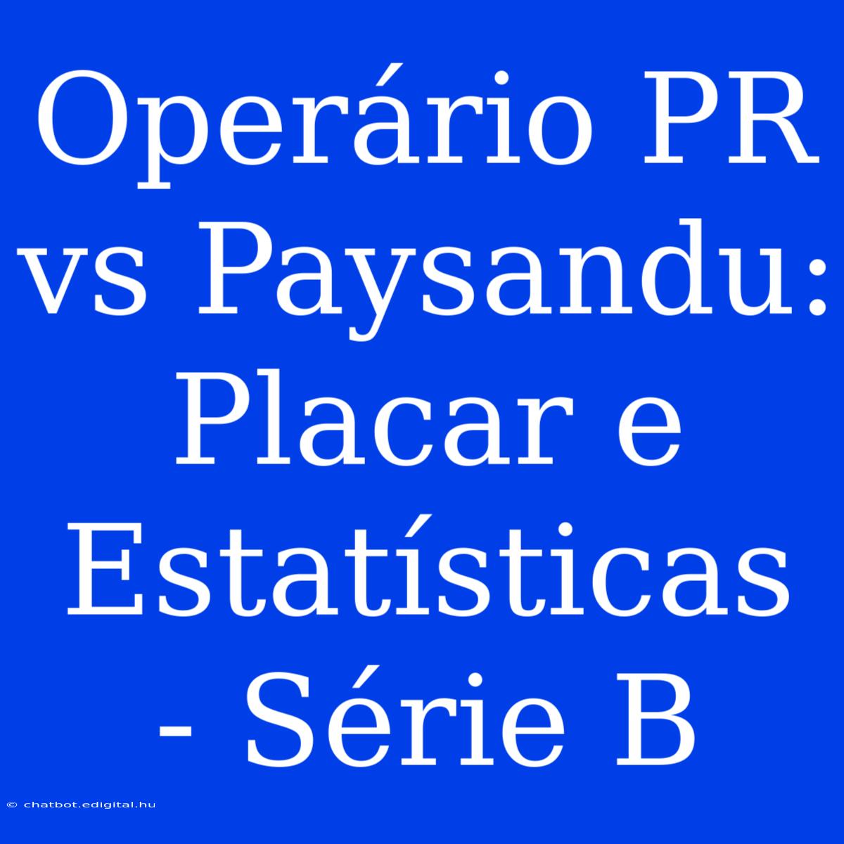 Operário PR Vs Paysandu: Placar E Estatísticas - Série B