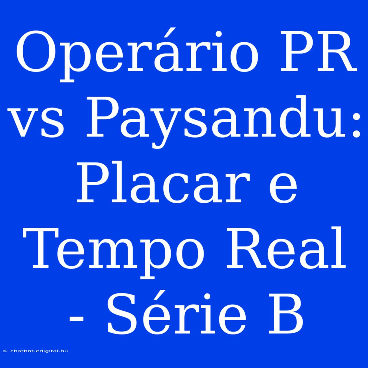 Operário PR Vs Paysandu: Placar E Tempo Real - Série B