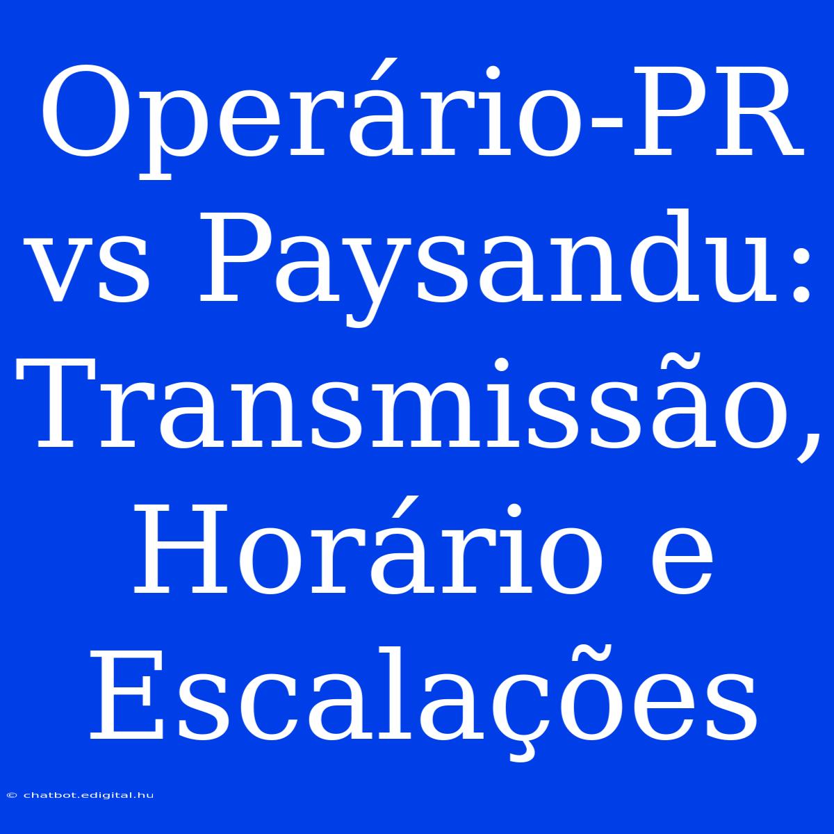 Operário-PR Vs Paysandu: Transmissão, Horário E Escalações