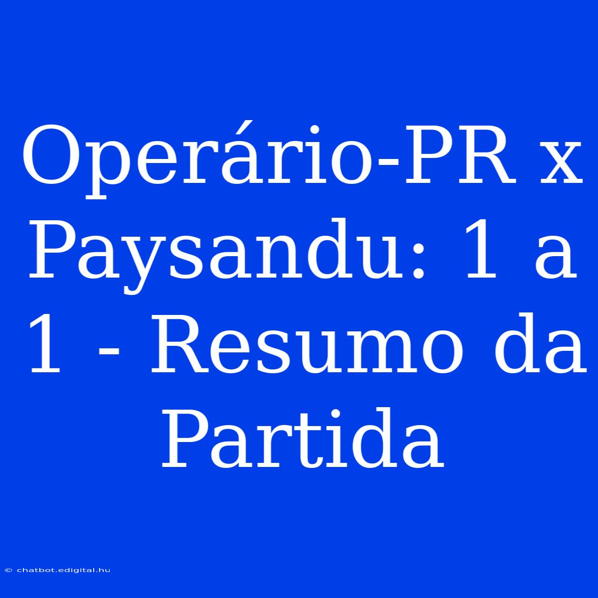 Operário-PR X Paysandu: 1 A 1 - Resumo Da Partida 