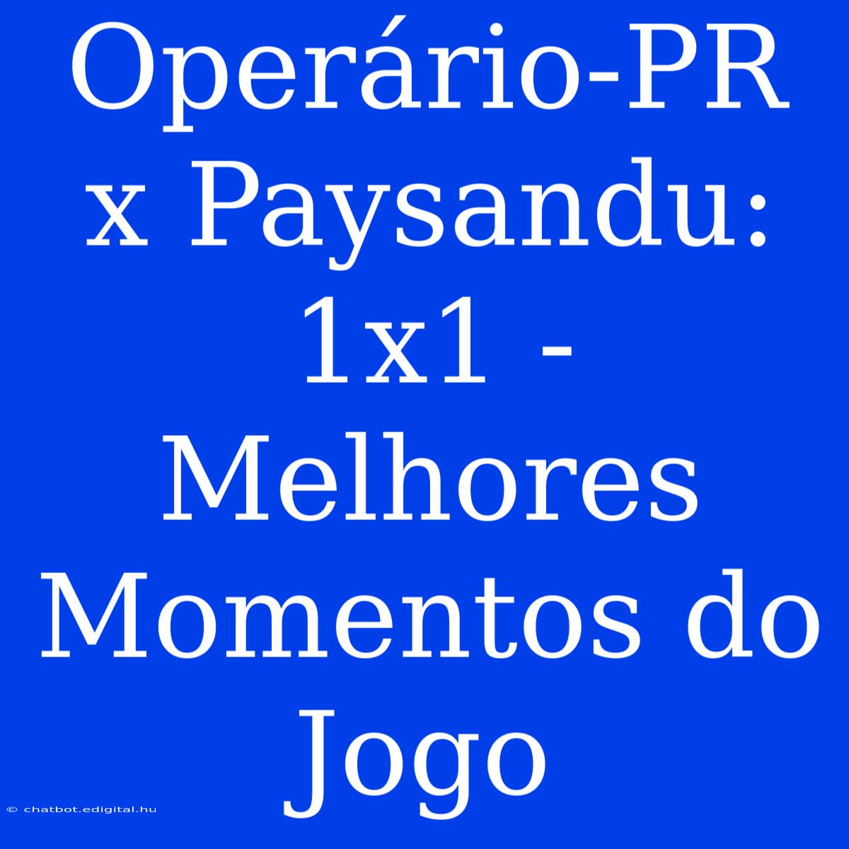 Operário-PR X Paysandu: 1x1 - Melhores Momentos Do Jogo