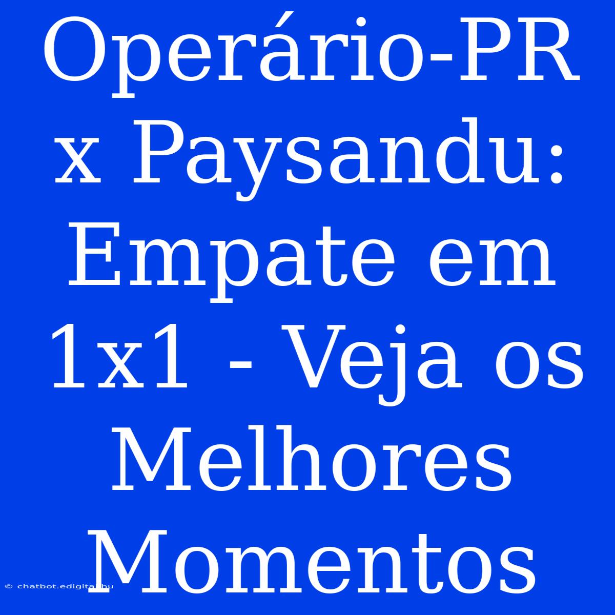 Operário-PR X Paysandu: Empate Em 1x1 - Veja Os Melhores Momentos