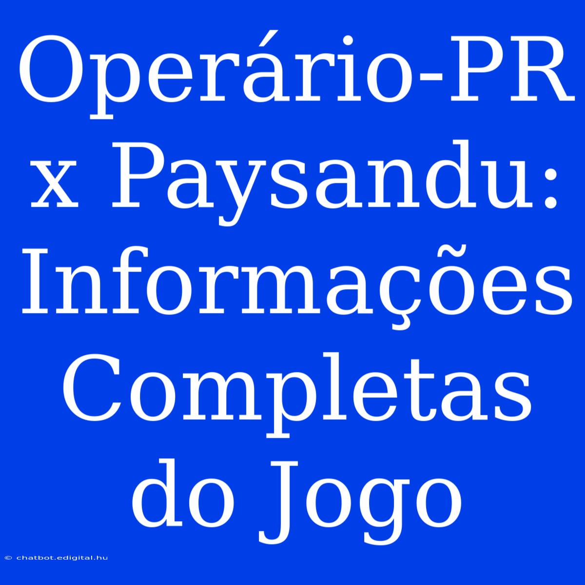 Operário-PR X Paysandu: Informações Completas Do Jogo