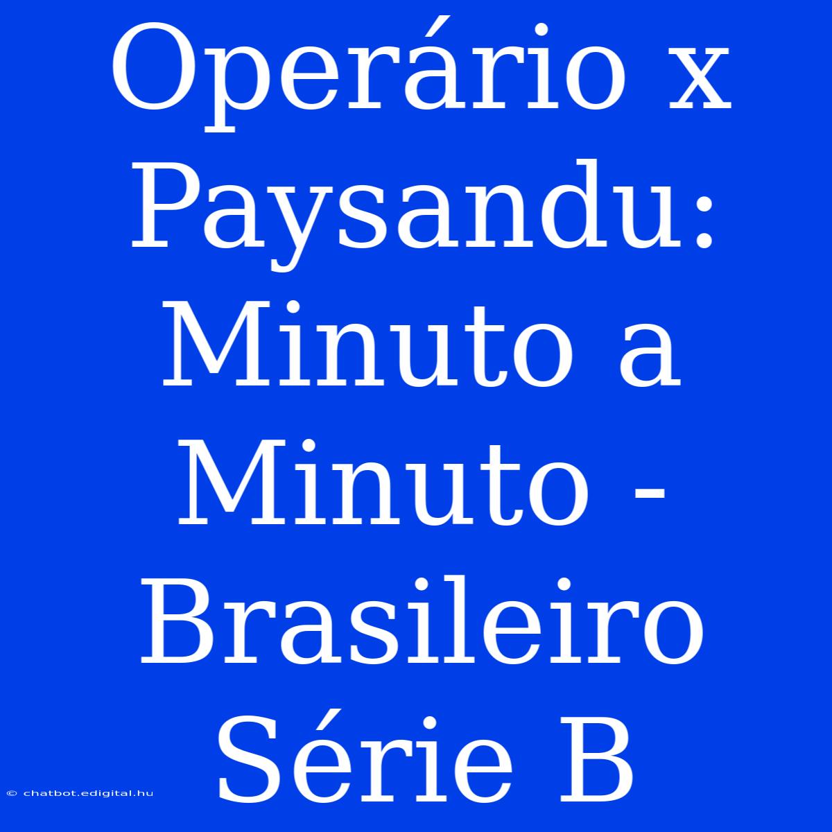 Operário X Paysandu: Minuto A Minuto - Brasileiro Série B